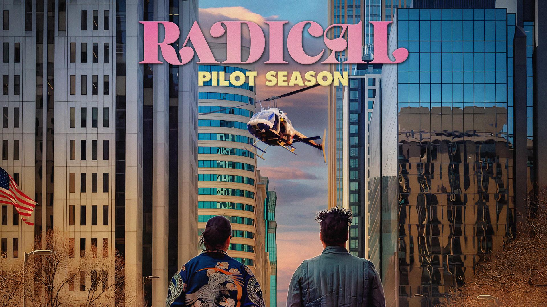 RADICAL: Pilot Season