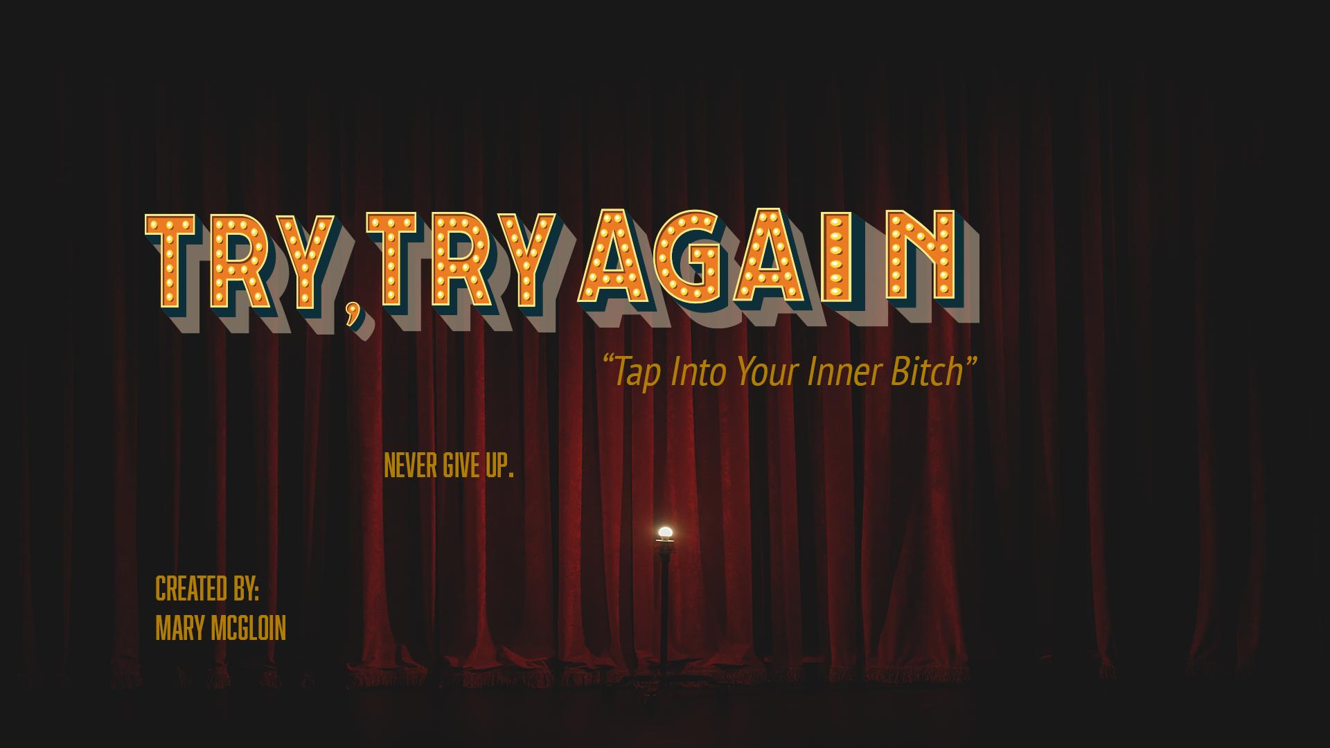 Try, Try Again: Episode 1: "Tap Into Your Inner Bitch"